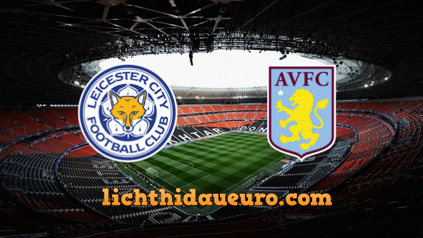 Soi kèo Leicester vs Aston Villa, 03h00 ngày 10/3/2020